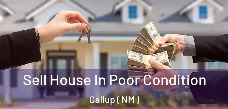  Sell House In Poor Condition Gallup ( NM )