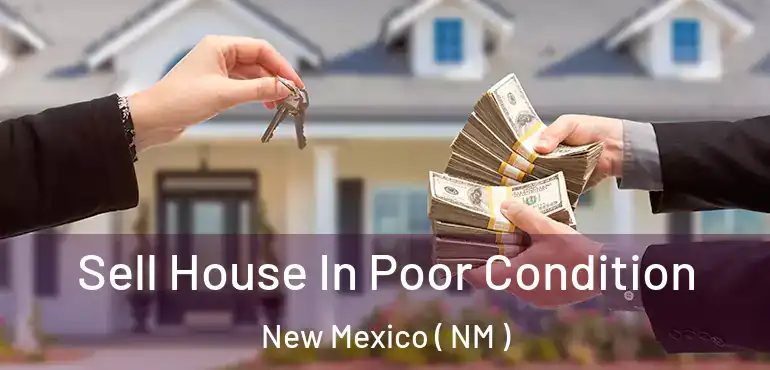  Sell House In Poor Condition New Mexico ( NM )