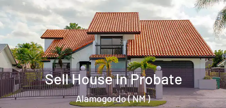  Sell House In Probate Alamogordo ( NM )