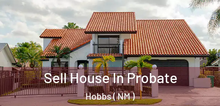  Sell House In Probate Hobbs ( NM )