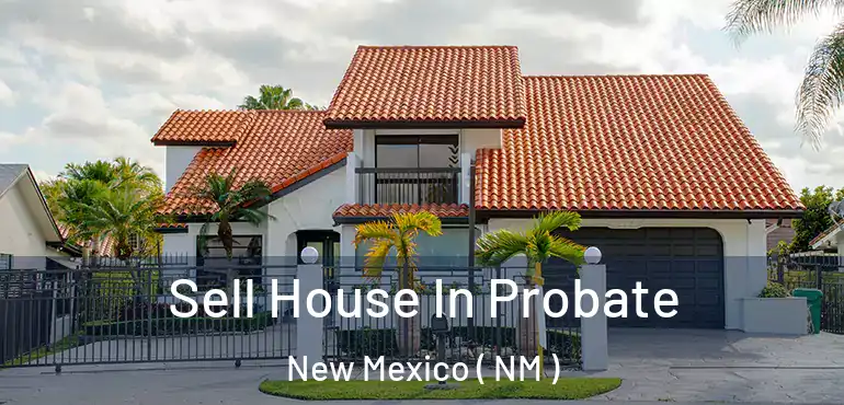  Sell House In Probate New Mexico ( NM )