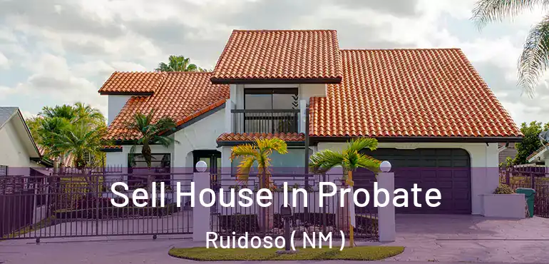  Sell House In Probate Ruidoso ( NM )