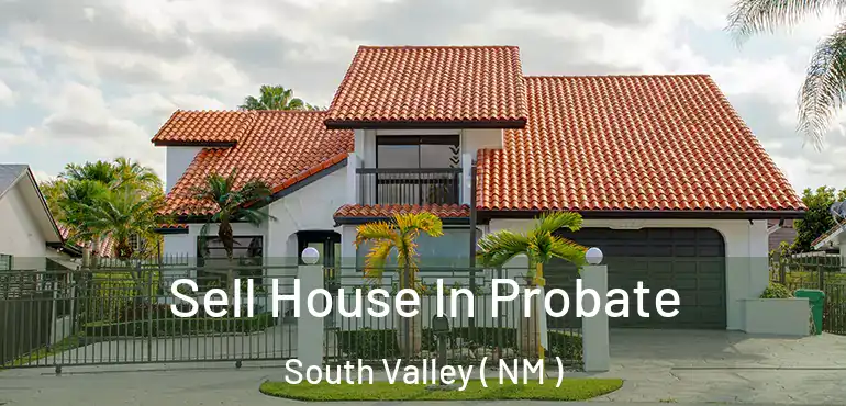  Sell House In Probate South Valley ( NM )