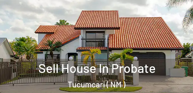 Sell House In Probate Tucumcari ( NM )