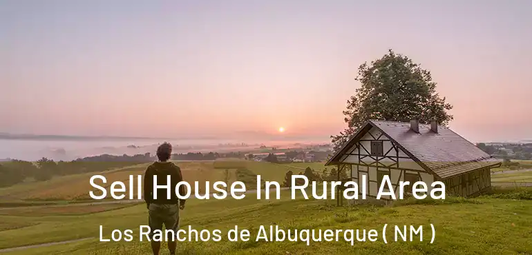  Sell House In Rural Area Los Ranchos de Albuquerque ( NM )