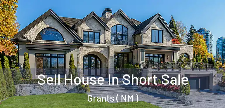  Sell House In Short Sale Grants ( NM )