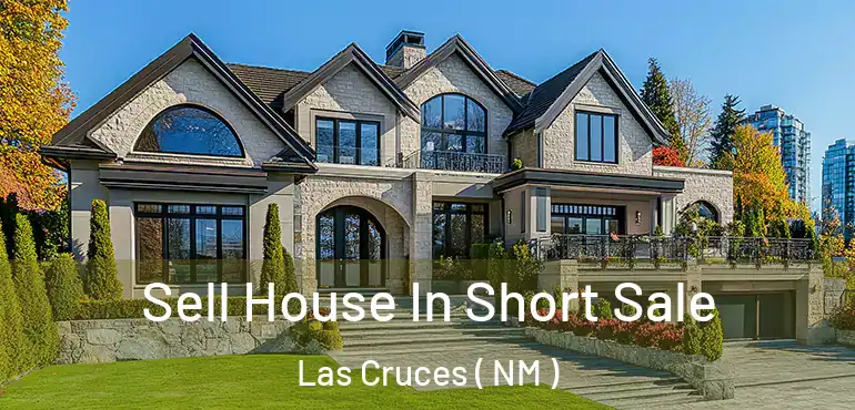  Sell House In Short Sale Las Cruces ( NM )
