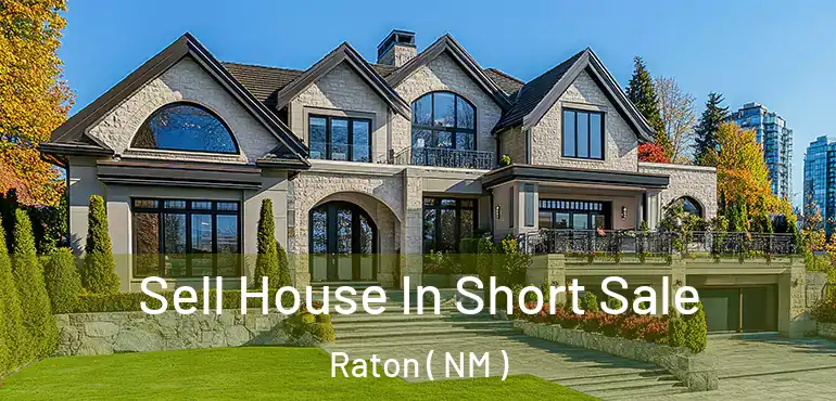  Sell House In Short Sale Raton ( NM )