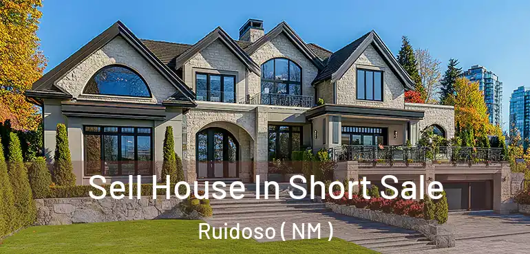  Sell House In Short Sale Ruidoso ( NM )