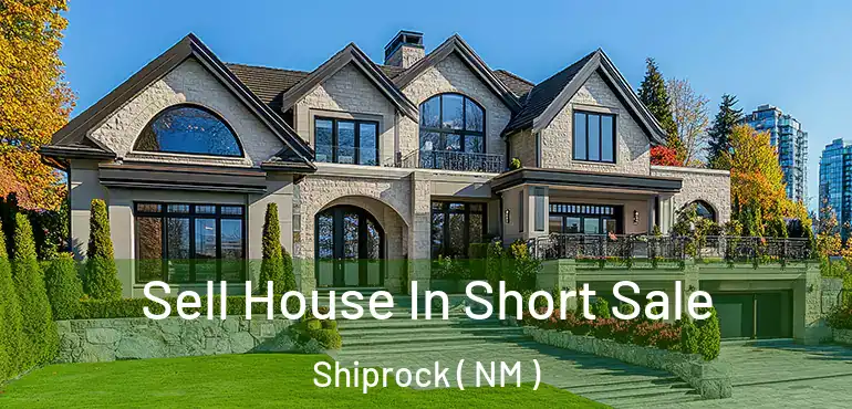  Sell House In Short Sale Shiprock ( NM )