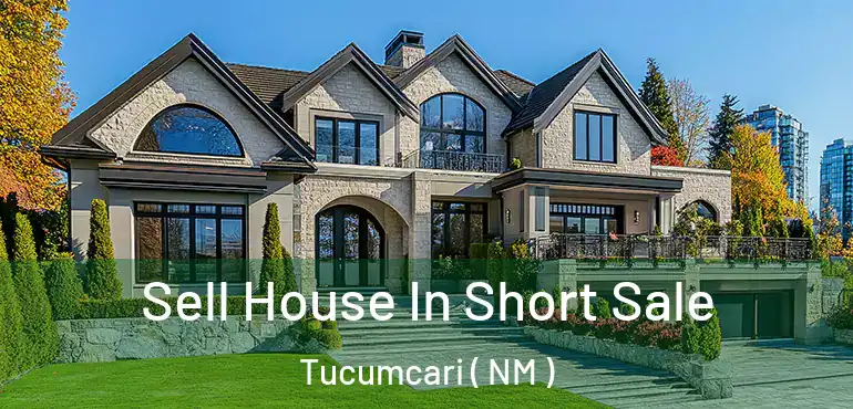  Sell House In Short Sale Tucumcari ( NM )