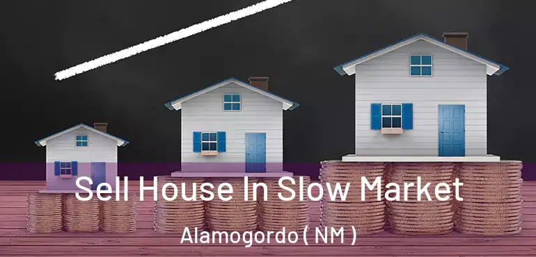 Sell House In Slow Market Alamogordo ( NM )