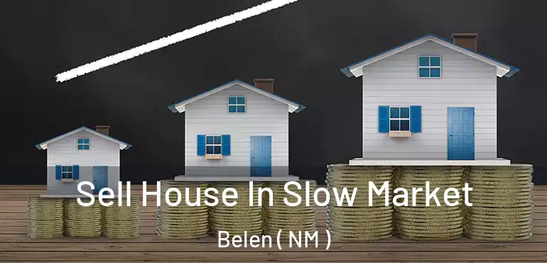  Sell House In Slow Market Belen ( NM )