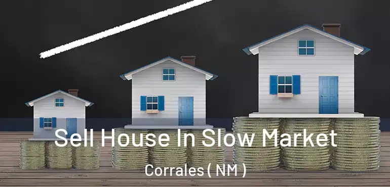  Sell House In Slow Market Corrales ( NM )