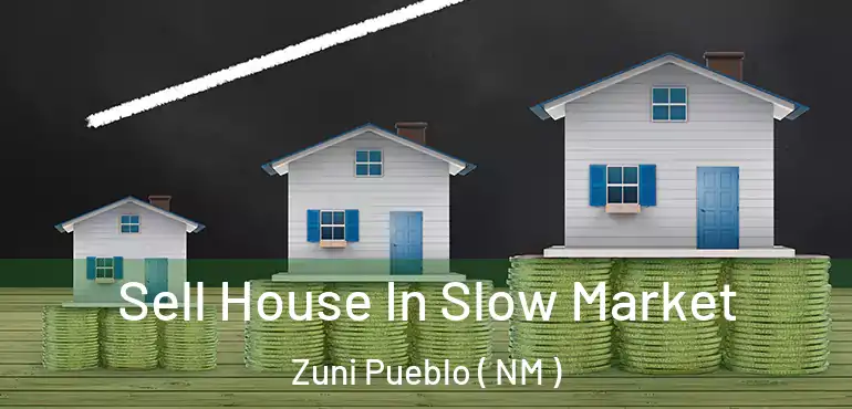  Sell House In Slow Market Zuni Pueblo ( NM )