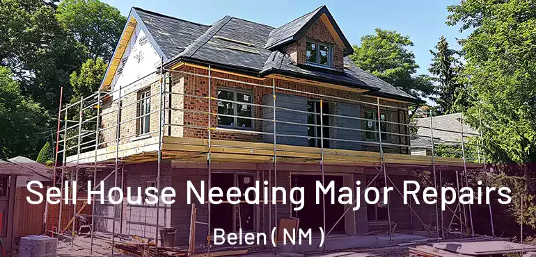  Sell House Needing Major Repairs Belen ( NM )