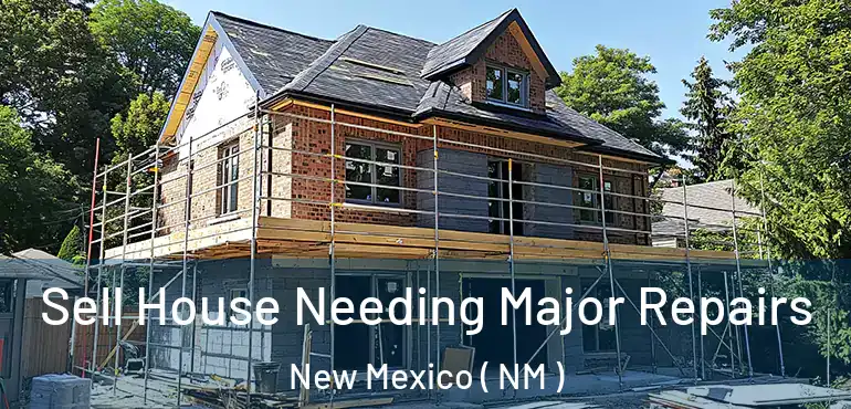  Sell House Needing Major Repairs New Mexico ( NM )