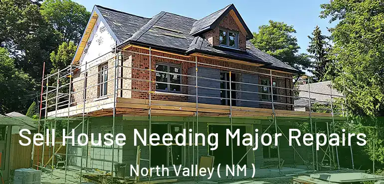  Sell House Needing Major Repairs North Valley ( NM )
