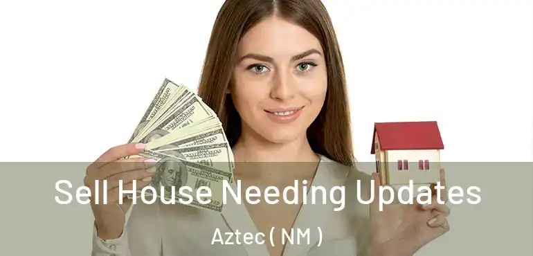  Sell House Needing Updates Aztec ( NM )
