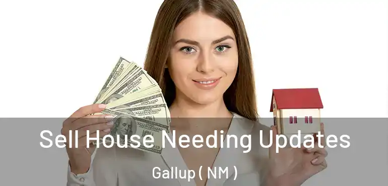  Sell House Needing Updates Gallup ( NM )