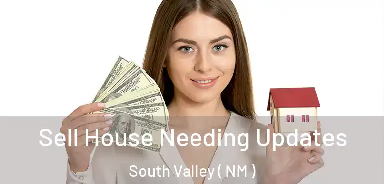  Sell House Needing Updates South Valley ( NM )