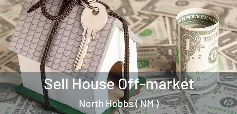  Sell House Off-market North Hobbs ( NM )