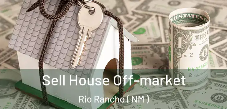 Sell House Off-market Rio Rancho ( NM )