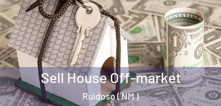  Sell House Off-market Ruidoso ( NM )