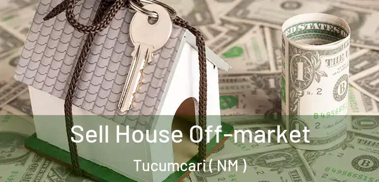  Sell House Off-market Tucumcari ( NM )