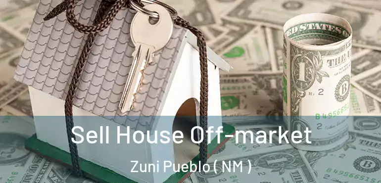  Sell House Off-market Zuni Pueblo ( NM )