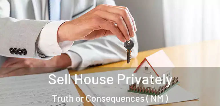  Sell House Privately Truth or Consequences ( NM )