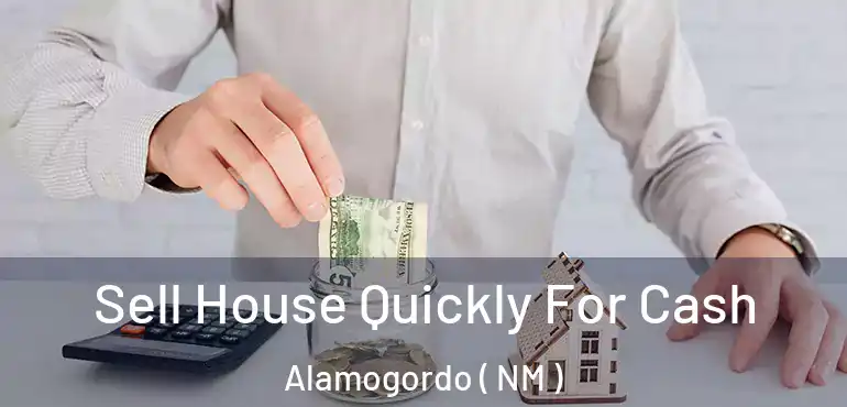  Sell House Quickly For Cash Alamogordo ( NM )