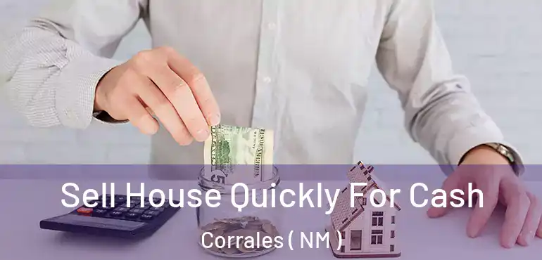  Sell House Quickly For Cash Corrales ( NM )