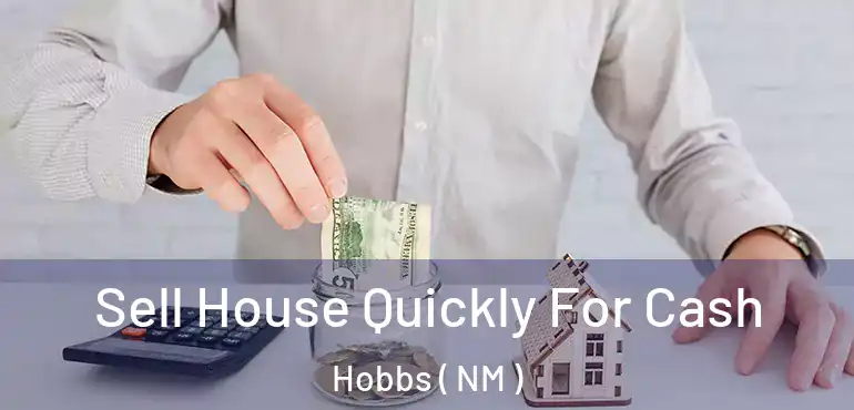  Sell House Quickly For Cash Hobbs ( NM )