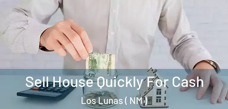 Sell House Quickly For Cash Los Lunas ( NM )