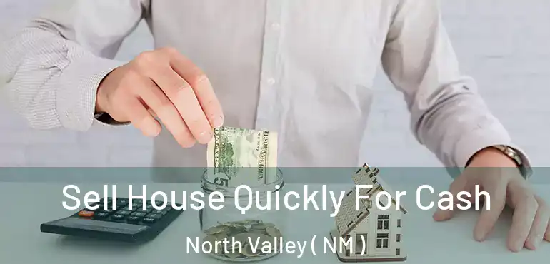  Sell House Quickly For Cash North Valley ( NM )