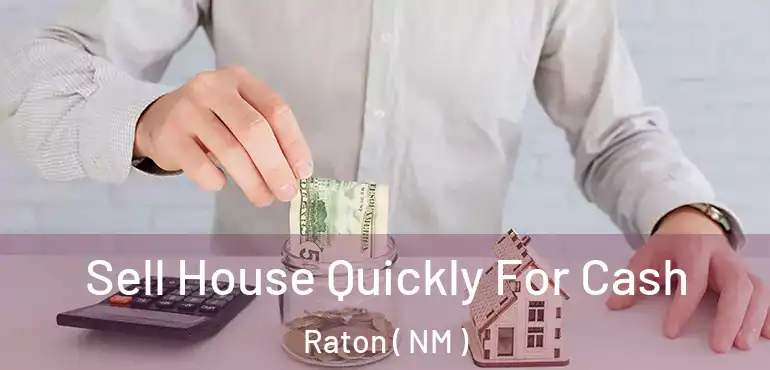  Sell House Quickly For Cash Raton ( NM )