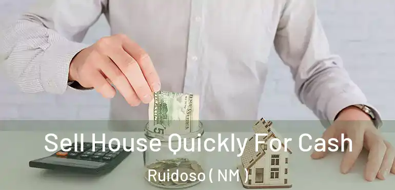  Sell House Quickly For Cash Ruidoso ( NM )
