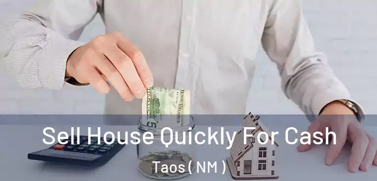  Sell House Quickly For Cash Taos ( NM )