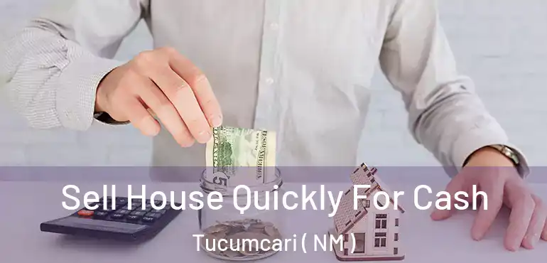  Sell House Quickly For Cash Tucumcari ( NM )