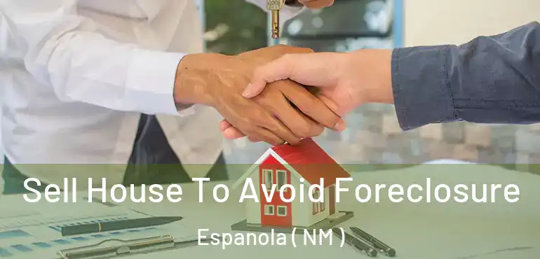  Sell House To Avoid Foreclosure Espanola ( NM )