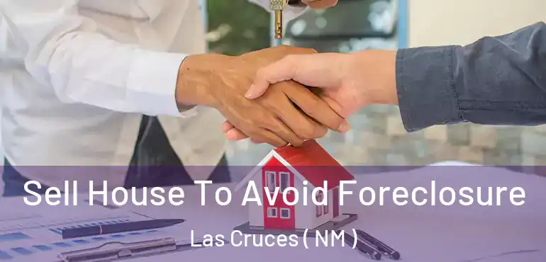  Sell House To Avoid Foreclosure Las Cruces ( NM )