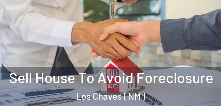  Sell House To Avoid Foreclosure Los Chaves ( NM )