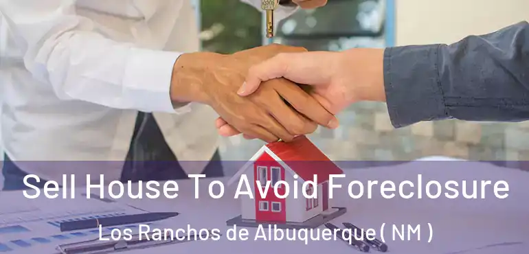  Sell House To Avoid Foreclosure Los Ranchos de Albuquerque ( NM )
