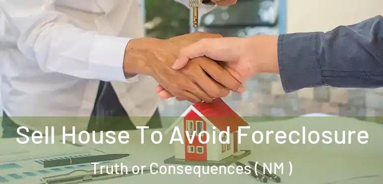  Sell House To Avoid Foreclosure Truth or Consequences ( NM )