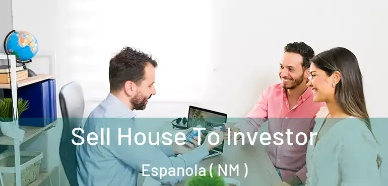  Sell House To Investor Espanola ( NM )