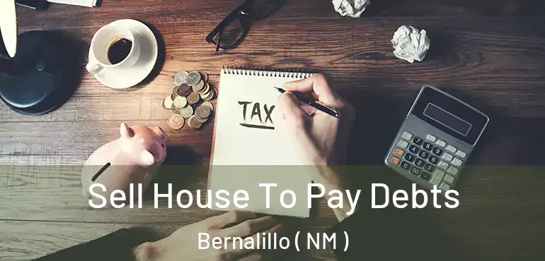  Sell House To Pay Debts Bernalillo ( NM )