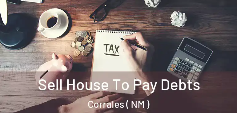  Sell House To Pay Debts Corrales ( NM )
