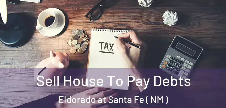  Sell House To Pay Debts Eldorado at Santa Fe ( NM )