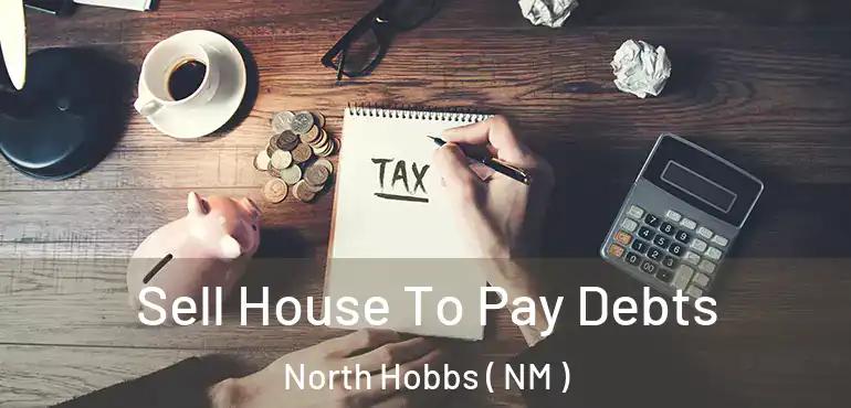  Sell House To Pay Debts North Hobbs ( NM )